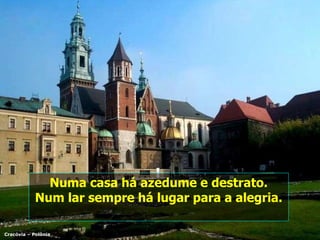 Numa casa há azedume e destrato. Num lar sempre há lugar para a alegria. Cracóvia – Polônia 