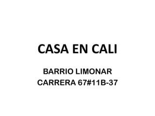 CASA EN CALI
BARRIO LIMONAR
CARRERA 67#11B-37
 