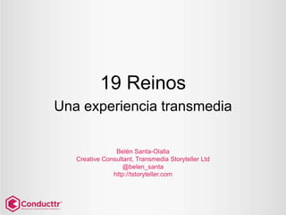 Belén Santa-Olalla
Creative Consultant en
Transmedia Storyteller LTD
@belen_santa
 