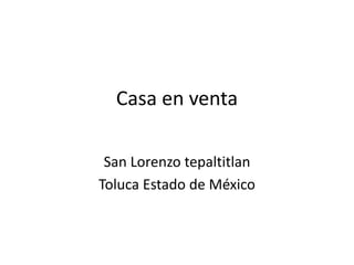 Casa en venta
San Lorenzo tepaltitlan
Toluca Estado de México
 