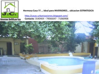 Hermosa Casa !!! … Ideal para INVERSORES… ubicacion ESTRATEGICA

 http://casas-urbanizaciones.blogspot.com/
 Contacto: 3540464 – 79066647 - 71060908
 