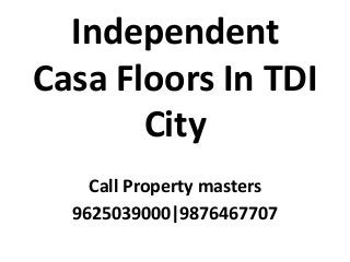 Independent
Casa Floors In TDI
City
Call Property masters
9625039000|9876467707
 