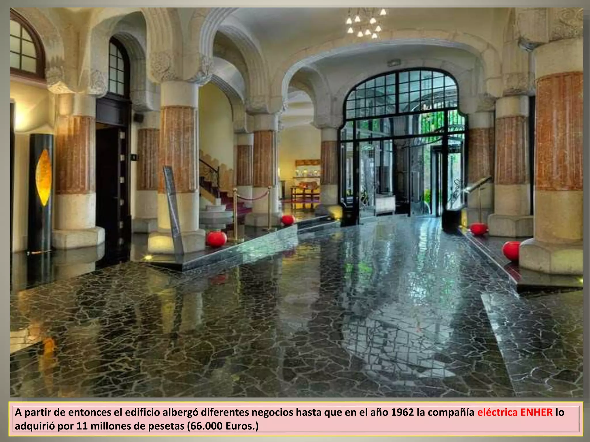 A partir de entonces el edificio albergó diferentes negocios hasta que en el año 1962 la compañía eléctrica ENHER lo
adquirió por 11 millones de pesetas (66.000 Euros.)
 