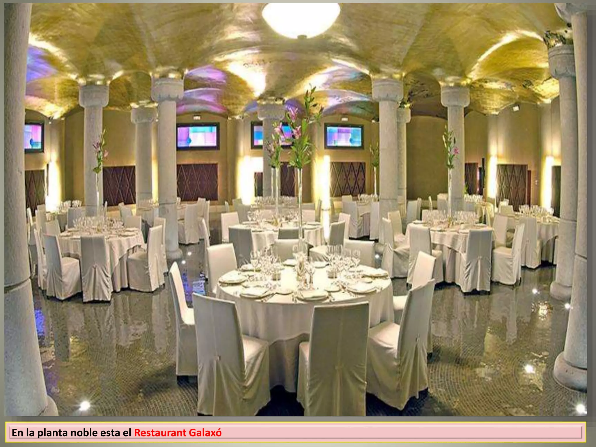 En la planta noble esta el Restaurant Galaxó
 