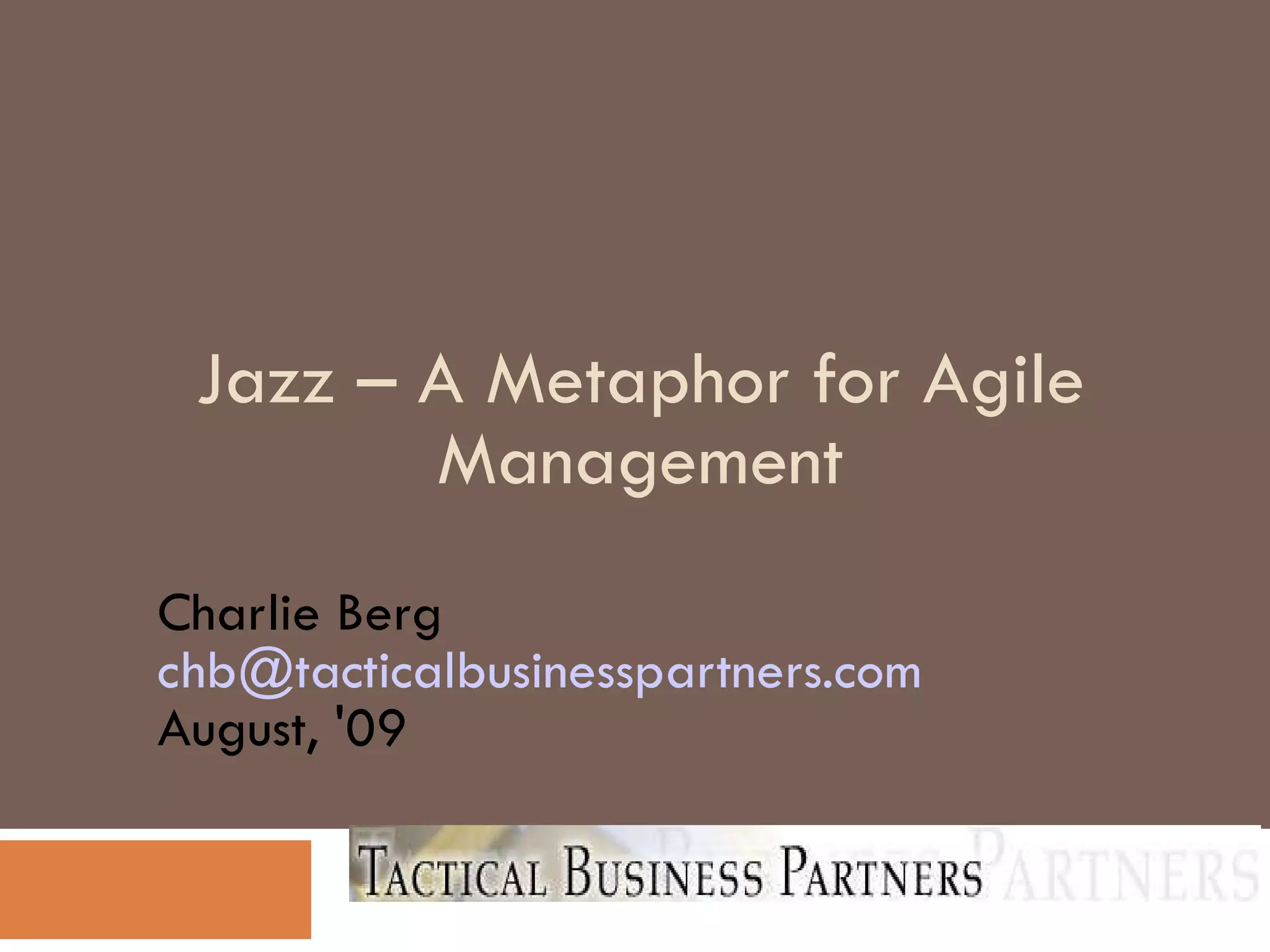 Jazz – A Metaphor for Agile Management Charlie Berg [email_address] August, '09 
