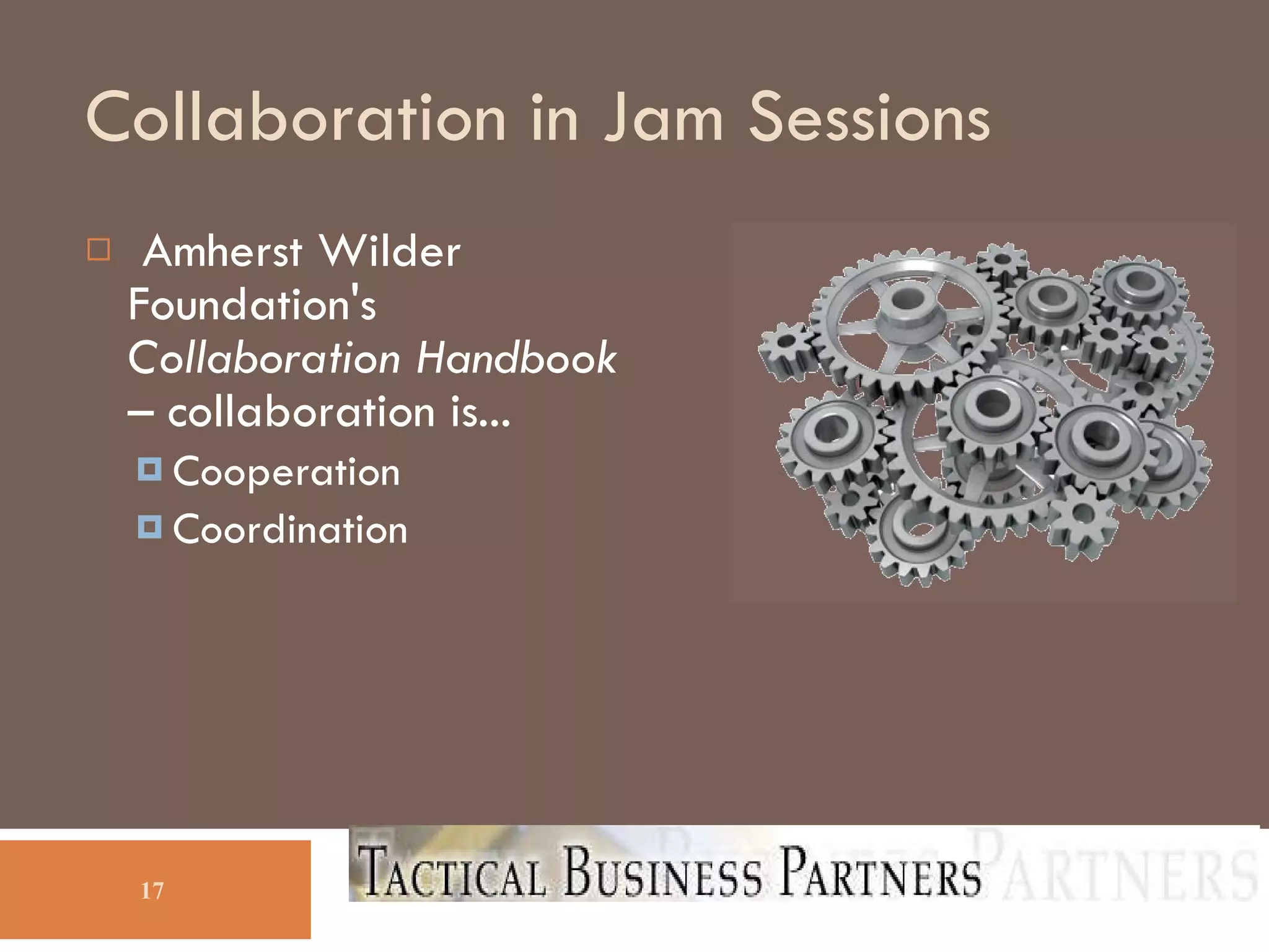 Collaboration in Jam Sessions Amherst Wilder Foundation's  Collaboration Handbook  – collaboration is... Cooperation Coordination 