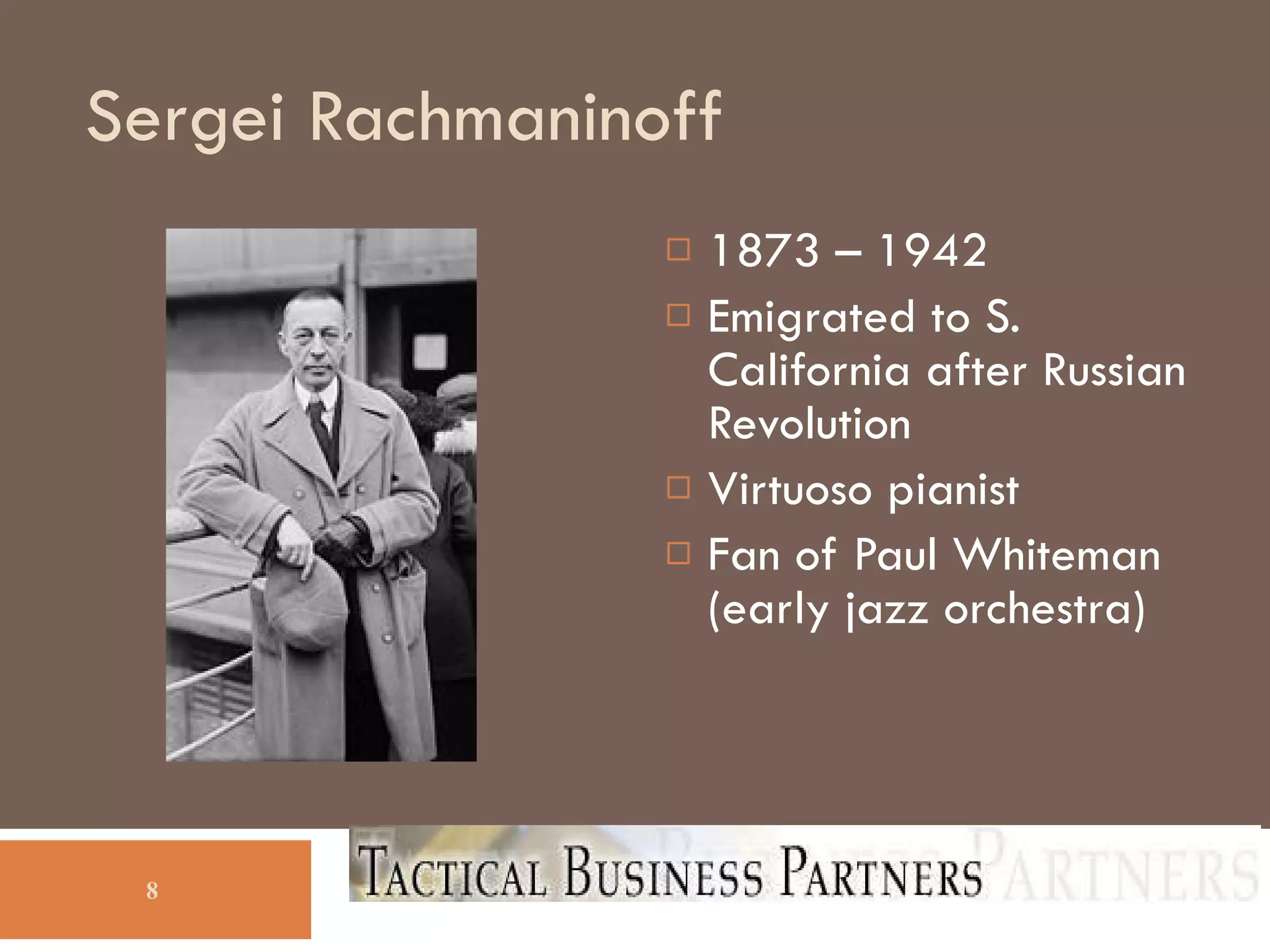 Sergei Rachmaninoff 1873 – 1942 Emigrated to S. California after Russian Revolution Virtuoso pianist Fan of Paul Whiteman (early jazz orchestra)‏ 