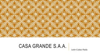 CASA GRANDE S.A.A. León Cubas Paola
 