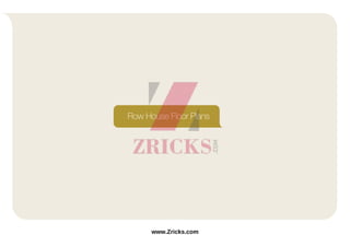 Row House Floor Plans
www.Zricks.com
 