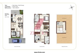 Ground Floor Plan First Floor Plan Terrace Floor Plan
Type : Row House - South Facing
Land Extent : 675-811 SFT
Built-up Area : 1324-1346 SFT
N
S
W
E
Row House
North Facing
Series
C036 - C068
www.Zricks.com
 