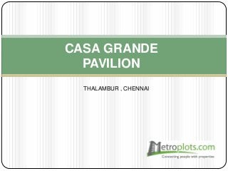 CASA GRANDE
PAVILION
THALAMBUR , CHENNAI

 