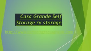 Casa Grande Self 
Storage rv storage 
http://www.selfstoragecasagrande.com 
 