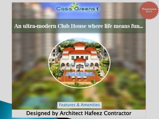 Designed by Architect Hafeez Contractor
Features & Amenities
 