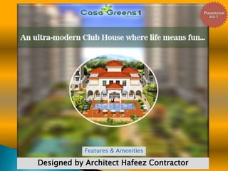 Designed by Architect Hafeez Contractor
Features & Amenities
 
