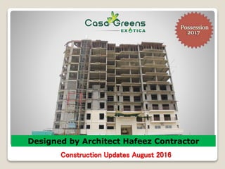 Construction Updates August 2016
Designed by Architect Hafeez Contractor
 
