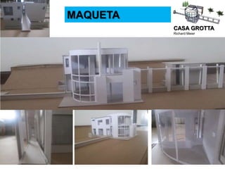 CASA GROTTA
Richard Meier
MAQUETA
 