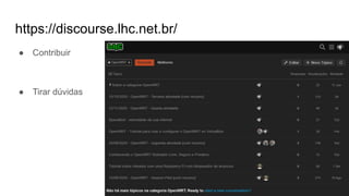 https://discourse.lhc.net.br/
● Contribuir
● Tirar dúvidas
 