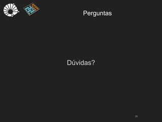 Perguntas
20
Dúvidas?
 