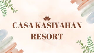 CASA KASIYAHAN
RESORT
 