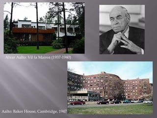 Alvar Aalto: Vil·la Mairea (1937-1940)
Aalto: Baker House, Cambridge, 1947
 