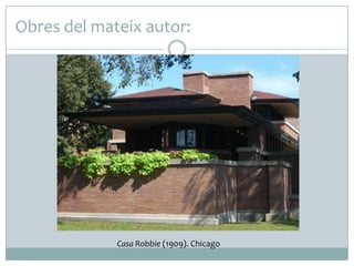 Obres del mateix autor:

Casa Robbie (1909). Chicago

 