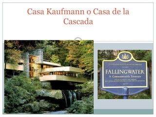 Casa Kaufmann o Casa de la
Cascada

 