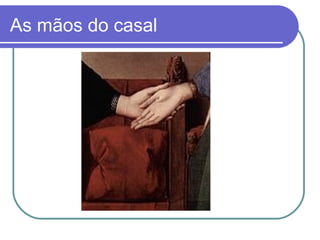 As mãos do casal
 