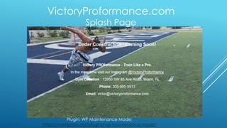 VictoryProformance.com
Splash Page
Plugin: WP Maintenance Mode:
https://wordpress.org/plugins/wp-maintenance-mode/
 