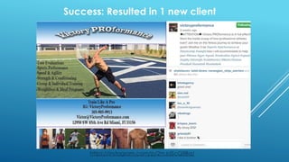 https://instagram.com/p/2mJdScQ8Bq/
Success: Resulted in 1 new client
 