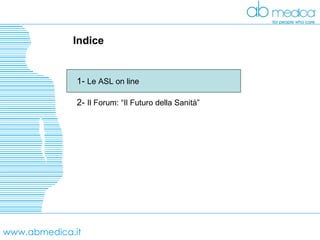 www.abmedica.it Indice 1-  Le ASL on line 2-  Il Forum: “Il Futuro della Sanità” 