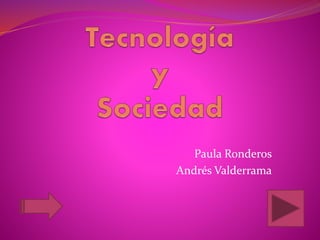 Paula Ronderos
Andrés Valderrama
 
