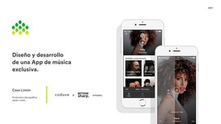 Diseño y desarrollo
de una App de música
exclusiva.
Casa Limón
Productora discográfica
Javier Limón
2017
& company
 