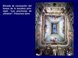 Bóveda de coronación del
hueco de la escalera prin-
cipal. “Las provincias de
ultramar”. Francisco Sanz
 
