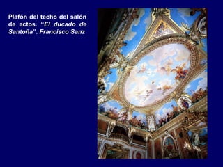 Plafón del techo del salón
de actos. “El ducado de
Santoña”. Francisco Sanz
 