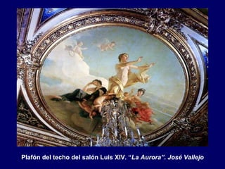 Plafón del techo del salón Luis XIV. “La Aurora”. José Vallejo
 