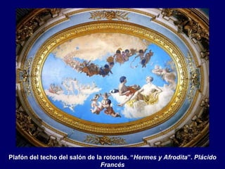 Plafón del techo del salón de la rotonda. “Hermes y Afrodita”. Plácido
                                Francés
 