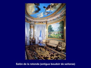 Salón de la rotonda (antiguo boudoir de señoras)
 