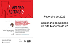 Fevereiro de 2022
Centenário da Semana
de Arte Moderna de 22
 