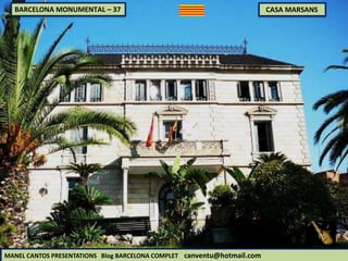 BARCELONA MONUMENTAL – 37 CASA MARSANS
MANEL CANTOS PRESENTATIONS Blog BARCELONA COMPLET canventu@hotmail.com
 