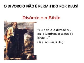 O DIVORCIO NÃO É PERMITIDO POR DEUS!
 