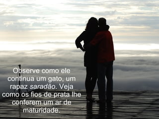 Observe como ele continua um gato, um rapaz  saradão . Veja como os fios de prata lhe conferem um ar de maturidade. 