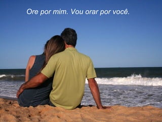   Ore por mim. Vou orar por você.   