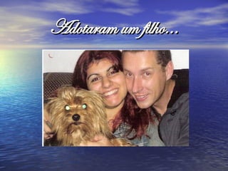 Adotaram um filho...