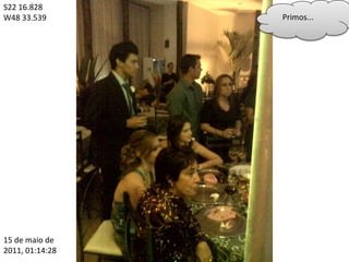 S22 16.828
W48 33.539       Primos...




15 de maio de
2011, 01:14:28
 