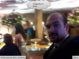 S22 16.831 W48 33.521
                               Chegando na
                               festa...




14 de maio de 2011, 22:26:44                 503 m
 