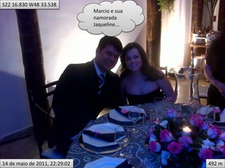 S22 16.830 W48 33.538
                               Marcio e sua
                               namorada
                               Jaqueline...




14 de maio de 2011, 22:29:02                  492 m
 