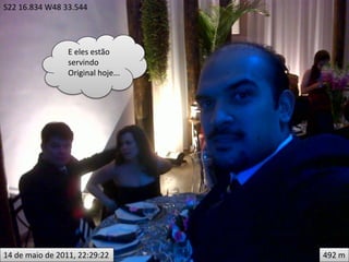 S22 16.834 W48 33.544




                 E eles estão
                 servindo
                 Original hoje...




14 de maio de 2011, 22:29:22        492 m
 