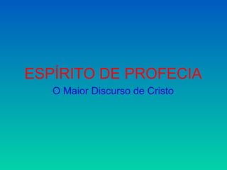 ESPÍRITO DE PROFECIA
   O Maior Discurso de Cristo
 