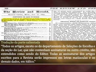 Tradução da parte salientada
“Todos os artigos, exceto os do departamento de Seleções de Escolha e
da seção do Lar, que não contenham assinaturas ou outro crédito, são
entendidos como sendo do Editor. Todas as assinaturas dos artigos
escritos para a Revista serão impressos em letras maiúsculas e os
demais dados, em itálico.”

 