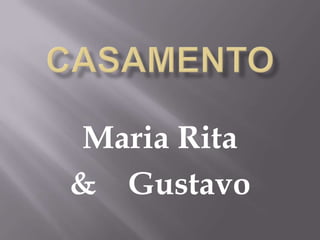 Maria Rita
& Gustavo
 